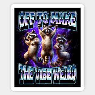Funny Raccoons Off To Make The Vibe Weird, bootleg retro Magnet